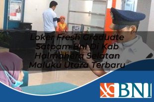 loker fresh graduate satpam bni di kab halmahera selatan maluku utara terbaru 1753574301