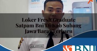 loker fresh graduate satpam bni di kab subang jawa barat terbaru 1753574356