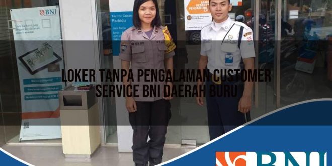 loker tanpa pengalaman customer service bni daerah buru 1753790418