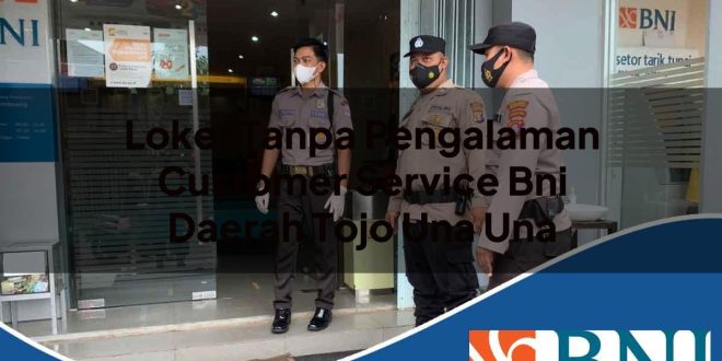 loker tanpa pengalaman customer service bni daerah tojo una una 1753774270