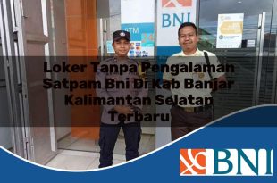 loker tanpa pengalaman satpam bni di kab banjar kalimantan selatan terbaru 1753666584
