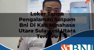 loker tanpa pengalaman satpam bni di kab minahasa utara sulawesi utara terbaru 1753884802