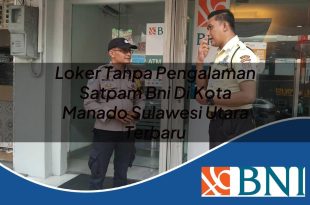 loker tanpa pengalaman satpam bni di kota manado sulawesi utara terbaru 1753692986