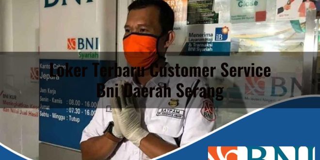 loker terbaru customer service bni daerah serang 1753548815