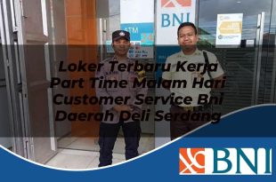 loker terbaru kerja part time malam hari customer service bni daerah deli serdang 1753611377