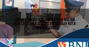 loker terbaru kerja part time malam hari customer service bni daerah kota banjarbaru 1753609623