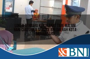 loker terbaru kerja part time malam hari customer service bni daerah kota banjarbaru 1753609623