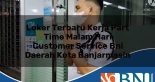 loker terbaru kerja part time malam hari customer service bni daerah kota banjarmasin 1753705579