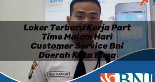 loker terbaru kerja part time malam hari customer service bni daerah kota bima 1753805180