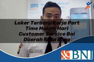 loker terbaru kerja part time malam hari customer service bni daerah kota bima 1753805180