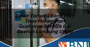 loker terbaru kerja part time malam hari customer service bni daerah lampung utara 1753775476