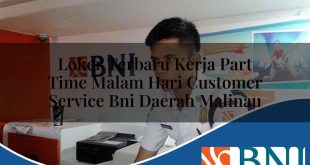 loker terbaru kerja part time malam hari customer service bni daerah malinau 1753696287
