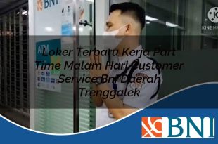loker terbaru kerja part time malam hari customer service bni daerah trenggalek 1753602207