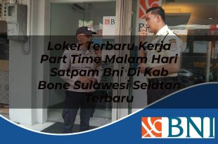 loker terbaru kerja part time malam hari satpam bni di kab bone sulawesi selatan terbaru 1753903277
