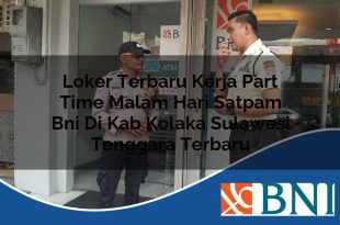 loker terbaru kerja part time malam hari satpam bni di kab kolaka sulawesi tenggara terbaru 1753909709