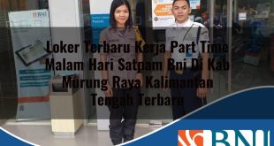 loker terbaru kerja part time malam hari satpam bni di kab murung raya kalimantan tengah terbaru 1753609628