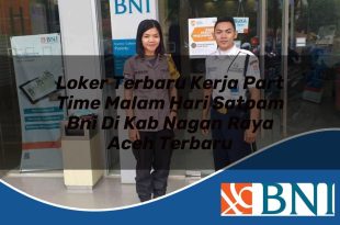 loker terbaru kerja part time malam hari satpam bni di kab nagan raya aceh terbaru 1753883413