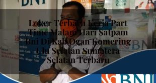 loker terbaru kerja part time malam hari satpam bni di kab ogan komering ulu selatan sumatera selatan terbaru 1753854140