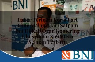 loker terbaru kerja part time malam hari satpam bni di kab ogan komering ulu selatan sumatera selatan terbaru 1753854140
