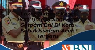 loker terbaru kerja part time malam hari satpam bni di kota subulussalam aceh terbaru 1753610901