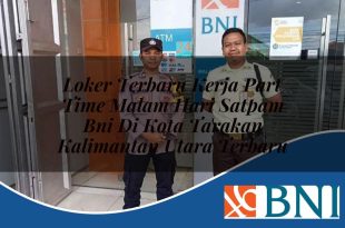 loker terbaru kerja part time malam hari satpam bni di kota tarakan kalimantan utara terbaru 1753657932