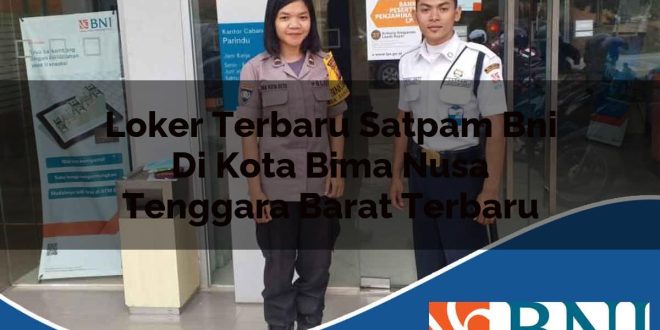loker terbaru satpam bni di kota bima nusa tenggara barat terbaru 1753687583