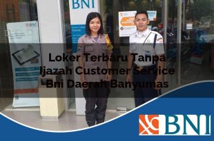 loker terbaru tanpa ijazah customer service bni daerah banyumas 1753775286