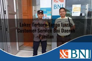 loker terbaru tanpa ijazah customer service bni daerah pacitan 1753605246