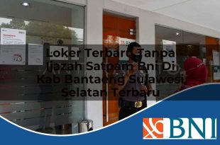 loker terbaru tanpa ijazah satpam bni di kab bantaeng sulawesi selatan terbaru 1753542976