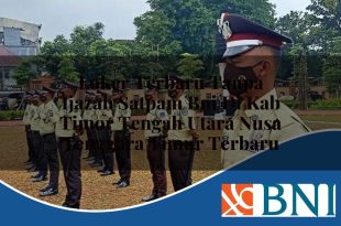loker terbaru tanpa ijazah satpam bni di kab timor tengah utara nusa tenggara timur terbaru 1753798408