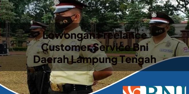 lowongan freelance customer service bni daerah lampung tengah 1753892794