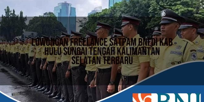 lowongan freelance satpam bni di kab hulu sungai tengah kalimantan selatan terbaru 1753904246