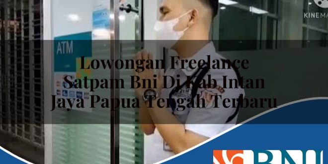 lowongan freelance satpam bni di kab intan jaya papua tengah terbaru 1753908629