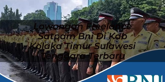 lowongan freelance satpam bni di kab kolaka timur sulawesi tenggara terbaru 1753854190