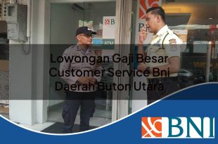 lowongan gaji besar customer service bni daerah buton utara 1753881079