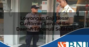 lowongan gaji besar customer service bni daerah tapanuli selatan 1753873895