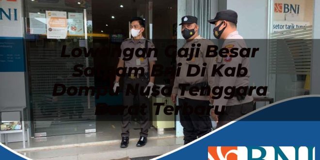 lowongan gaji besar satpam bni di kab dompu nusa tenggara barat terbaru 1753899034