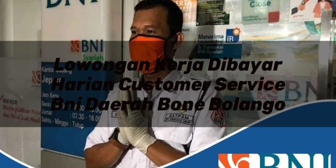 lowongan kerja dibayar harian customer service bni daerah bone bolango 1753620737
