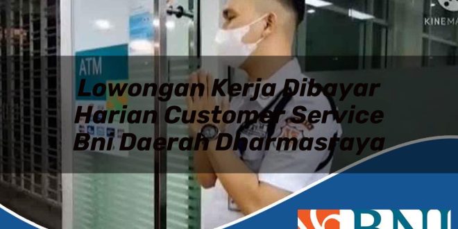 lowongan kerja dibayar harian customer service bni daerah dharmasraya 1753776729