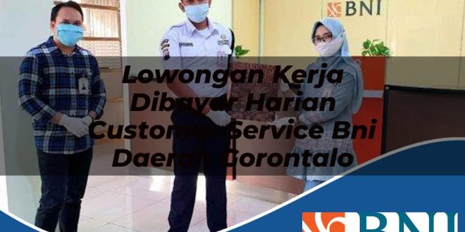 lowongan kerja dibayar harian customer service bni daerah gorontalo 1753610164