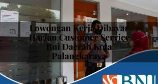 lowongan kerja dibayar harian customer service bni daerah kota palangkaraya 1753692468