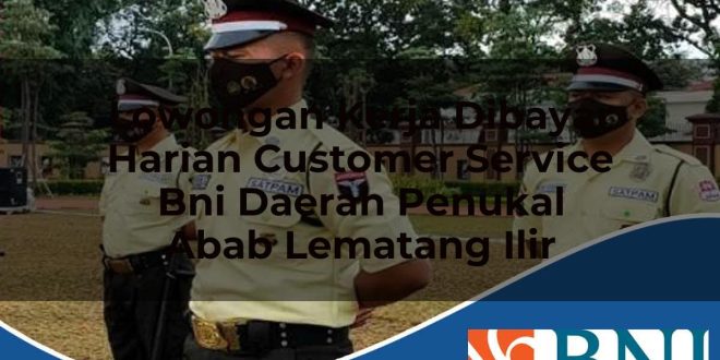 lowongan kerja dibayar harian customer service bni daerah penukal abab lematang ilir 1753616227