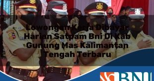lowongan kerja dibayar harian satpam bni di kab gunung mas kalimantan tengah terbaru 1753616824