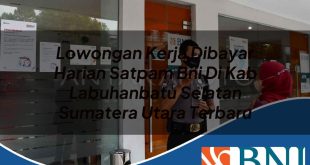 lowongan kerja dibayar harian satpam bni di kab labuhanbatu selatan sumatera utara terbaru 1753908975