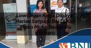 lowongan kerja dibayar harian satpam bni di kab muko muko bengkulu terbaru 1753898953