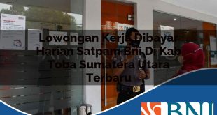 lowongan kerja dibayar harian satpam bni di kab toba sumatera utara terbaru 1753734456
