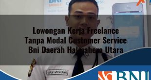 lowongan kerja freelance tanpa modal customer service bni daerah halmahera utara 1753807580