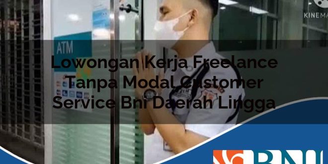 lowongan kerja freelance tanpa modal customer service bni daerah lingga 1753865189