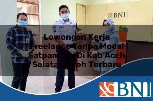 lowongan kerja freelance tanpa modal satpam bni di kab aceh selatan aceh terbaru 1753837050