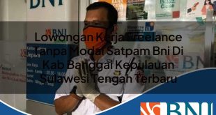 lowongan kerja freelance tanpa modal satpam bni di kab banggai kepulauan sulawesi tengah terbaru 1753610753